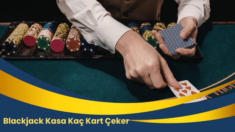 Blackjack Kasa Kaç Kart Çeker 