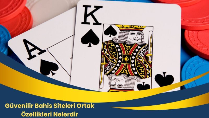 Güvenilir Bahis Siteleri Ortak Özellikleri Nelerdir
